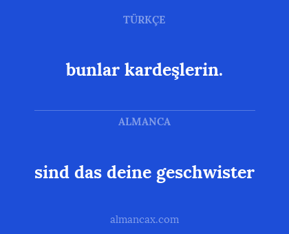 sind das deine geschwister - bunlar kardeşlerin.