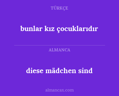 diese mädchen sind - bunlar kız çocuklarıdır