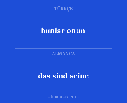 das sind seine - bunlar onun