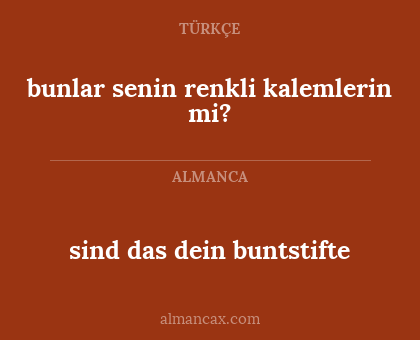 sind das dein buntstifte - bunlar senin renkli kalemlerin mi?