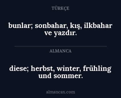 bunlar; sonbahar, kış, ilkbahar ve yazdır. - diese; herbst, winter, frühling und sommer.