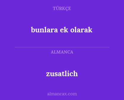 zusatlich - bunlara ek olarak