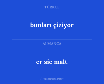 er sie malt - bunları çiziyor