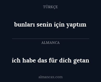 bunları senin için yaptım - ich habe das für dich getan
