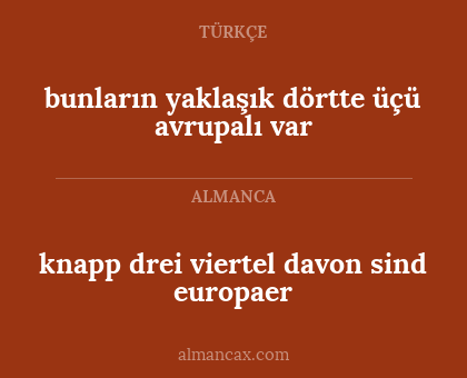 bunların yaklaşık dörtte üçü avrupalı var - knapp drei viertel davon sind europaer