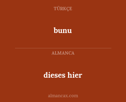 bunu - dieses hier