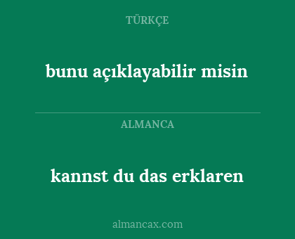 kannst du das erklaren - bunu açıklayabilir misin