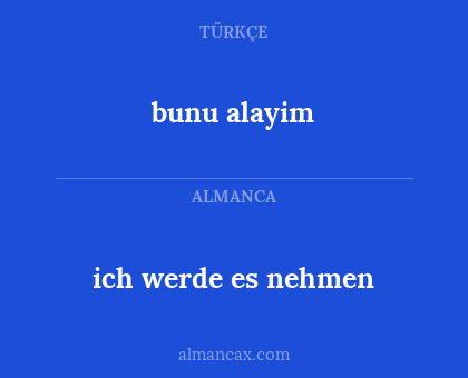 bunu alayim - ich werde es nehmen