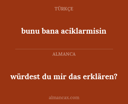 würdest du mir das erklären? - bunu bana aciklarmisin