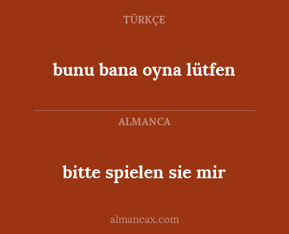 bitte spielen sie mir - bunu bana oyna lütfen