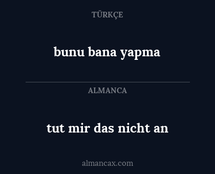 bunu bana yapma - tut mir das nicht an