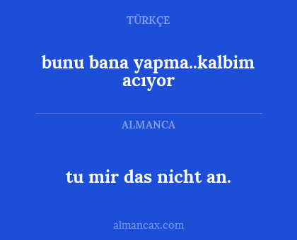bunu bana yapma..kalbim acıyor - tu mir das nicht an.