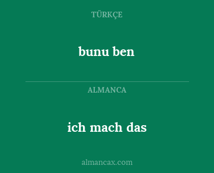 bunu ben - ich mach das