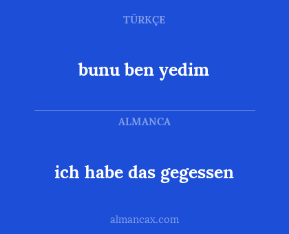 ich habe das gegessen - bunu ben yedim