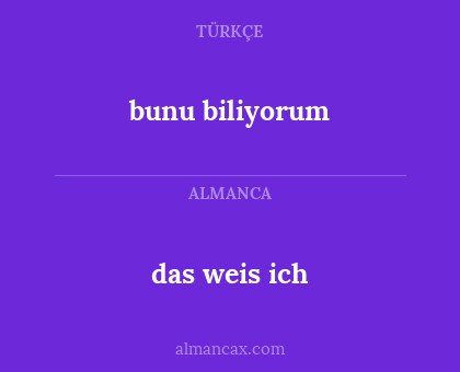 das weis ich - bunu biliyorum