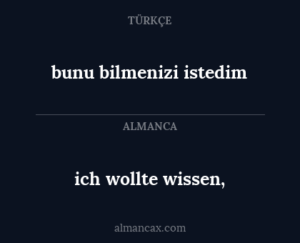 ich wollte wissen, - bunu bilmenizi istedim