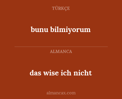 bunu bilmiyorum - das wise ich nicht