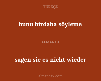 bunu birdaha söyleme - sagen sie es nicht wieder