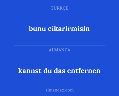 bunu cikarirmisin - kannst du das entfernen