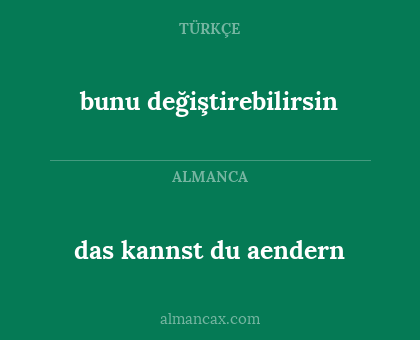 bunu değiştirebilirsin - das kannst du aendern