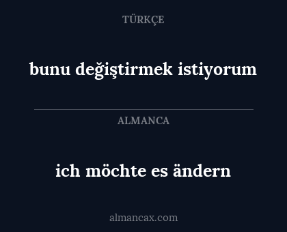 bunu değiştirmek istiyorum - ich möchte es ändern