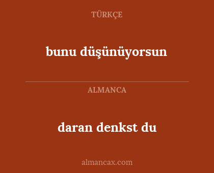 bunu düşünüyorsun - daran denkst du