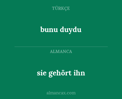 bunu duydu - sie gehört ihn