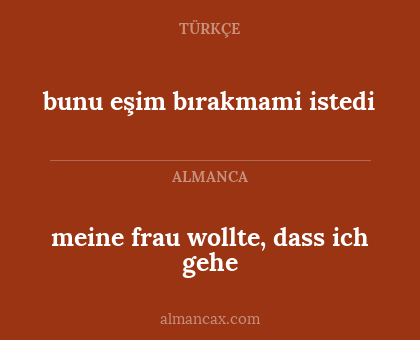 bunu eşim bırakmami istedi - meine frau wollte, dass ich gehe