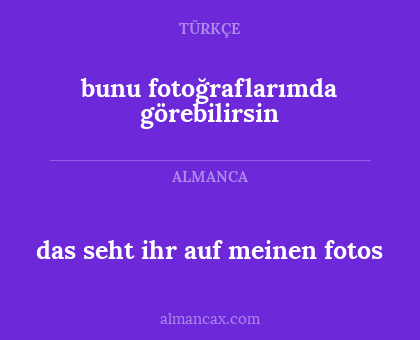 bunu fotoğraflarımda görebilirsin - das seht ihr auf meinen fotos