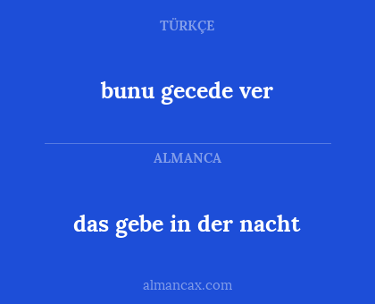 bunu gecede ver - das gebe in der nacht
