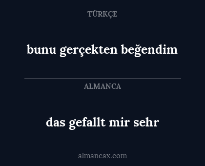 das gefallt mir sehr - bunu gerçekten beğendim