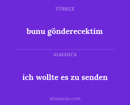 ich wollte es zu senden - bunu gönderecektim
