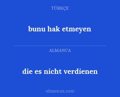bunu hak etmeyen - die es nicht verdienen