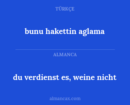 bunu hakettin aglama - du verdienst es, weine nicht