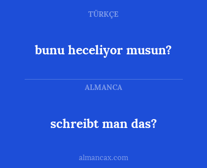 schreibt man das? - bunu heceliyor musun?