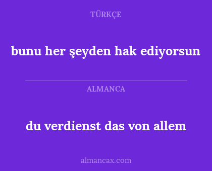 du verdienst das von allem - bunu her şeyden hak ediyorsun