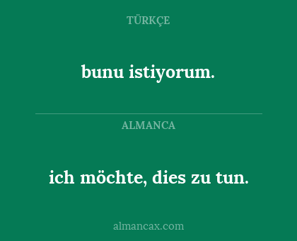 bunu istiyorum. - ich möchte, dies zu tun.
