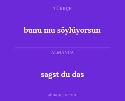 bunu mu söylüyorsun - sagst du das