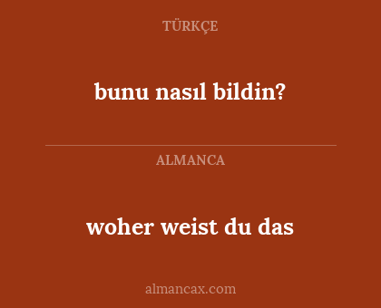 bunu nasıl bildin? - woher weist du das