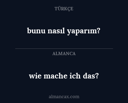wie mache ich das? - bunu nasıl yaparım?