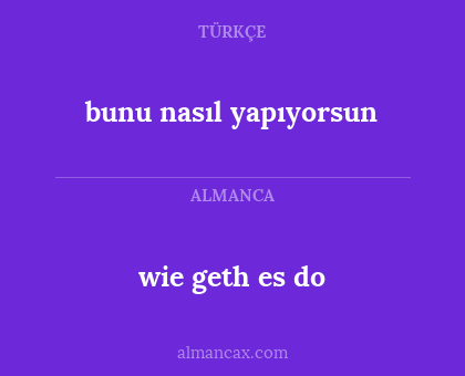 bunu nasıl yapıyorsun - wie geth es do