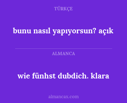 wie fünhst dubdich. klara - bunu nasıl yapıyorsun? açık