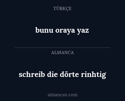 bunu oraya yaz - schreib die dörte rinhtig