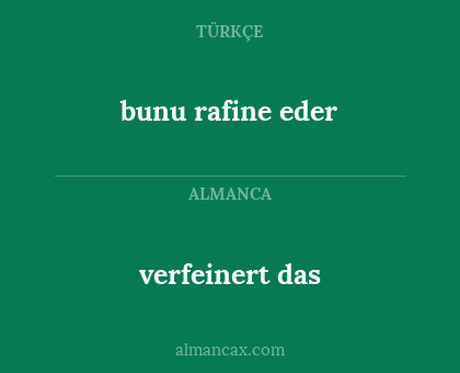 verfeinert das - bunu rafine eder