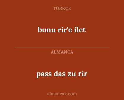 pass das zu rir - bunu rir'e ilet