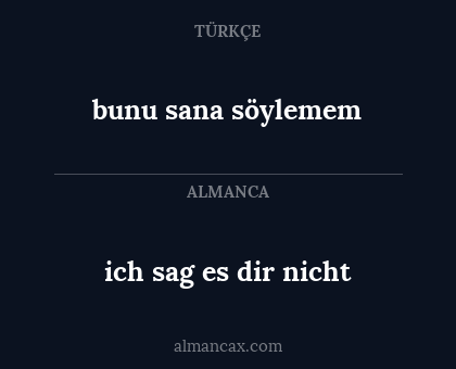 bunu sana söylemem - ich sag es dir nicht