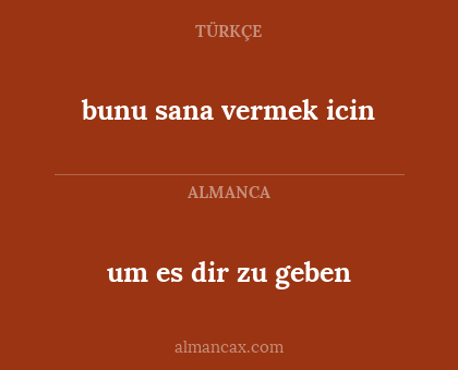 um es dir zu geben - bunu sana vermek icin