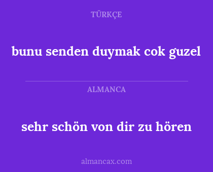 bunu senden duymak cok guzel - sehr schön von dir zu hören