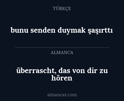 bunu senden duymak şaşırttı - überrascht, das von dir zu hören