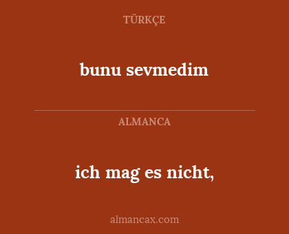 ich mag es nicht, - bunu sevmedim